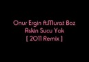 Onur Ergin ft.Murat Boz - Askin Sucu Yok (2011 Remix)