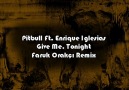Pitbull Ft. Enrique Iglesias - Give Me, Tonight (Faruk Orakci Rem [HQ]