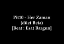 Pit10 - Her Zaman (düet Beta) [Beat : Esat Bargun] [HD]