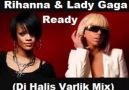 Rihanna & Lady Gaga - Ready  (Dj Halis Varlik Mix) (Full Version)