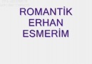 ROMANTİK ERHAN ESMERİM