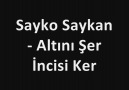 Sayko Saykan - Altını Şer İncisi Ker [HQ]