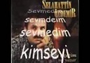 Selahattin Özdemir ♥♫  Kimseyi Bu Kadar Sevmedim ,,,