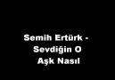 Semih Ertürk - Sevdiğin O Aşk Nasıl [HQ]