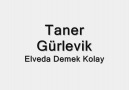 Taner Gürlevik - Elveda Demek Kolay [HQ]