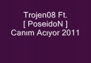 Trojen08  Ft. [ PoseidoN] Canim Aciyor 2011 [HQ]