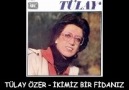 TÜLAY ÖZER --- İKİMİZ BİR FİDANIN (No:26)