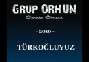 TÜRKOĞLUYUZ- Grup ORHUN -2010