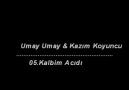 Umay Umay   Kazım Koyuncu - 05 - Kalbim Acıdı