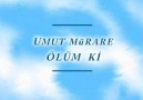 UMUT MÜRARE-ÖLÜM Kİ