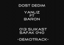 Yanliz Ft. Baron - Dost Dedim (DemoTrack)