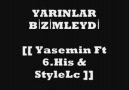 YARINLAR BİZİMLEYDİ Yasemin Ft 6.His & StyleLc