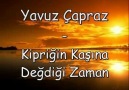 YAVUZ CAPRAZ KIRPIGIN KASINA DEGDIGI ZAMAN