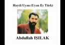 Abdullah IŞILAK - Haydi Uyan (Uyan Ey Türk)