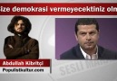 Abdullah Kibritçi : Bize demokrasi vermeyecektiniz olm