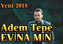 Adem Tepe - Evna Min YENİ 2018
