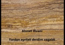 Ahmet Ihvani - Yardan ayrilali derdim cogaldi.