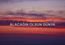 ALACAĞIN OLSUN DÜNYA