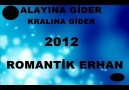 ALAYINA GİDER KRALINA GİDER-ROMANTİK ERHAN 2012
