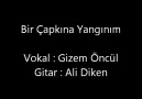 Ali Diken & Gizem Öncül - Bir Çapkına Yangınım