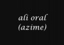 ALİ ORAL (AZİME)