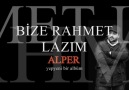 Alper- Bize rahmet lazım