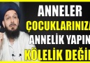 696. ANNELER ÇOCUKLARINIZA ANNELİK YAPIN KÖLELİK DEĞİL