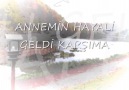 Annemin Hayali geldi aklıma...