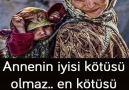 Annenin iyisi kötüsü olmazEn kötüsü annesiz kalmaktır...