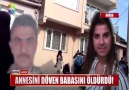 ANNESİNİ DÖVEN BABASINI ÖLDÜRDÜ!