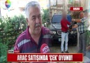 ARAÇ SATIŞINDA ÇEK OYUNU!