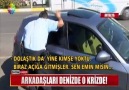 ARKADAŞLARI DENİZDE O KRİZDE