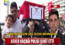 ASKER KAÇAĞI POLİSİ ŞEHİT ETTİ