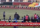 ASKER SELAMI VEREN FUTBOLCUYA SALDIRDILAR