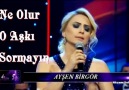 Ayşen BİRGÖR & Ne Olur O Aşkı Sormayın