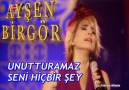 AYŞEN BİRGÖR & UNUTTURAMAZ SENİ HİÇBİR ŞEY