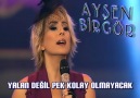 AYŞEN BİRGÖR & YALAN DEĞİL PEK KOLAY OLMAYACAK