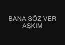 BANA SÖZ VER AŞKIM...Dinlemeyen PİŞMAN OLUR..!