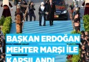 Başkan Erdoğan mehter marşı ile karşılandı