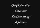 Başkentli TAMER .. _Yalanmış Aşkın_