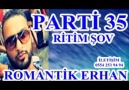 BEKLENEN RİTİM ŞOW PARTİ 35 ROMANTİK ERHAN PARTİ 35 RİTİM ŞOW...