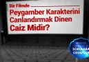 Bir Filmde Peygamber Karakterini Canlandırmak Dinen Caiz Midir?