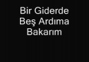 Bir Gider De Beş Ardıma Bakarım