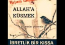 Bir Kıssa Bin Hisse----- Allah a Küsmek -----