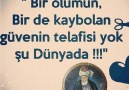 Bir ölümün bir de kaybolan güveninTelafisi yok şu dünyada...* Mevlanam *