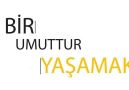 BİR UMUTTUR YAŞAMAK..!!!