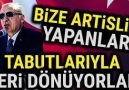 Bize artislik yapanlar tabutlarıyla geri dönüyorlar...