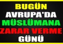 BU GÜN AVRUPADA MÜSLÜMANA ZARAR VERME GÜNÜ