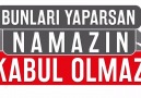 BU HATALARI YAPIYORSAN NAMAZIN KABUL OLMAYABİLİR