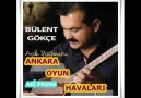 Bülent Gökçe -Ankarayı Neyleyim&Ateş Olup Yaktın Beni&Al Yarim